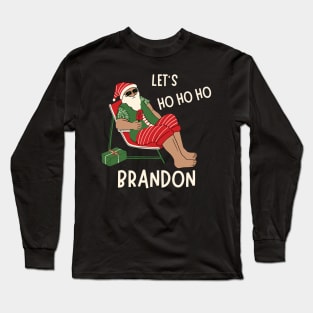 Christmas Let's Go Go Go Brandon Santa Claus Xmas Ho Ho Ho Long Sleeve T-Shirt